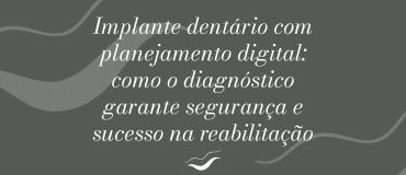 implante-dentario-com-planejamento-digital-como-o-diagnostico-garante-seguranca-e-sucesso-na-reabilitacao